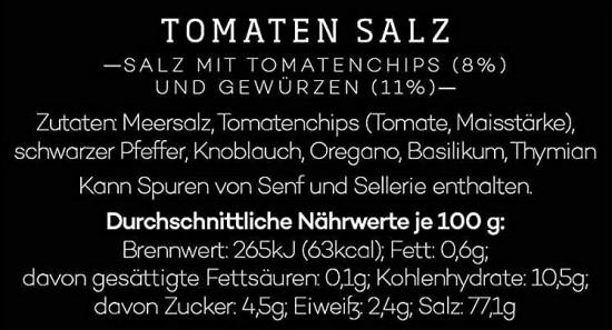 Inhaltsangaben und Nährwerte des Tomaten Salzes: Meersalz, Tomatenchips, Gewürze und Nährwertinformationen pro 100g.